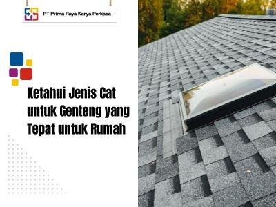 Ketahui Jenis Cat untuk Genteng yang Tepat untuk Rumah